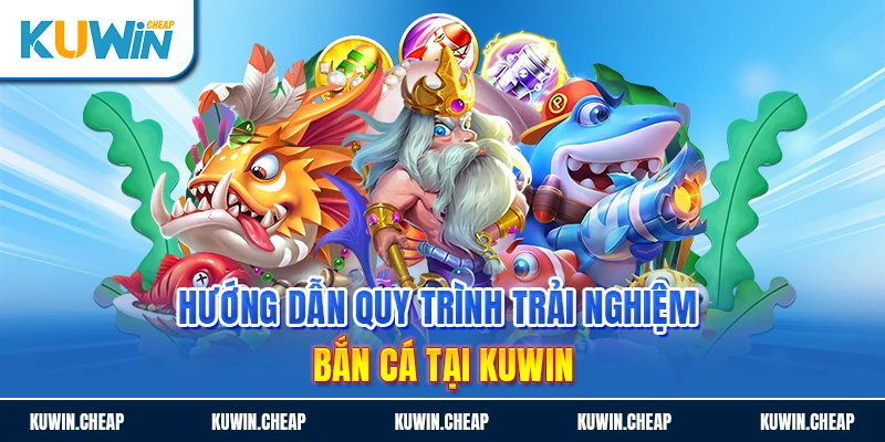 Cách chơi bắn cá online tại nhà cái Kuwin