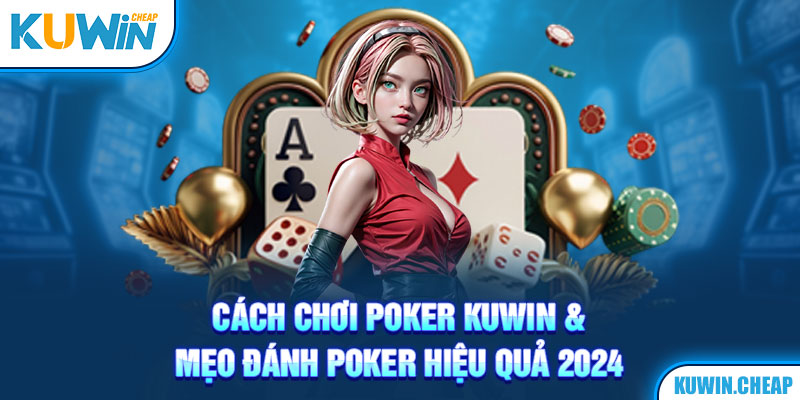 Cách chơi poker tại nhà cái kuwin