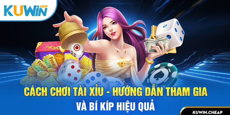 Cách chơi tài xỉu hiệu quả tại KuWin