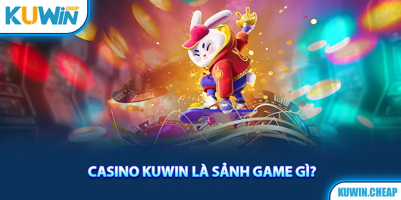 Sảnh Casino Kuwin đảm bảo chất lượng