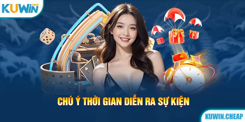 Cần quan tâm đến thời gian diễn ra ưu đãi Kuwin 