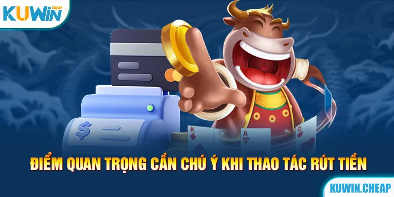 Chú ý cần nắm khi rút tiền Kuwin