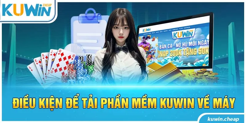 Điều kiện trước khi download app Kuwin về máy