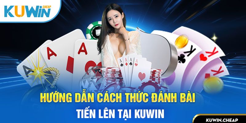 Tham gia đánh bài tiến lên tại KUWIN siêu dễ