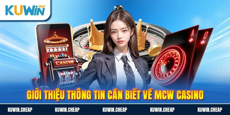 MCW casino luôn là sự lựa chọn hoàn hảo