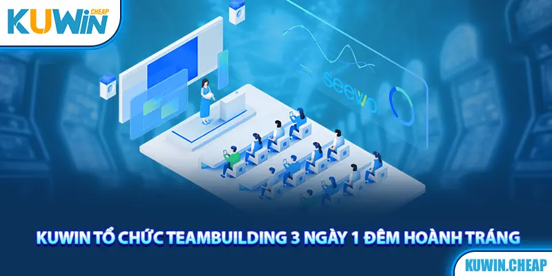 Kuwin tổ chức Teambuilding 3 ngày 1 đêm hoành tráng