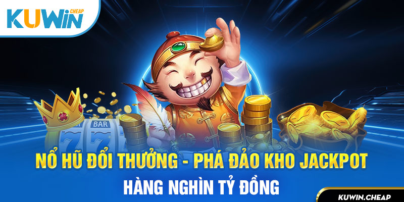 Phá đảo kho Jackpot với tổng giá trị lên tới hàng chục tỷ đồng tại Kuwin