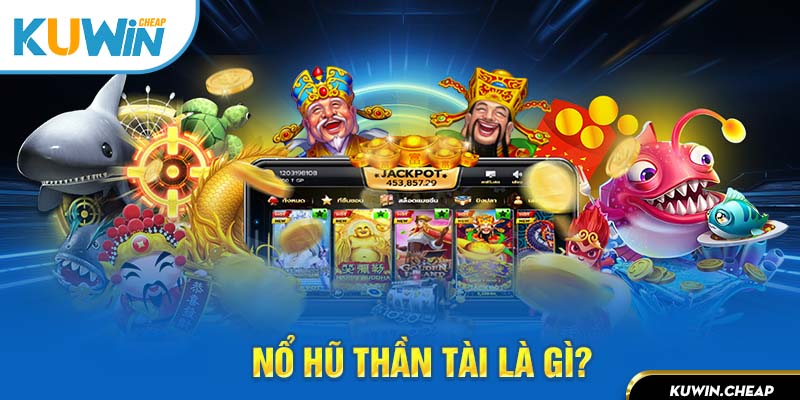 Tổng quan cơ bản dòng game slot thần tài