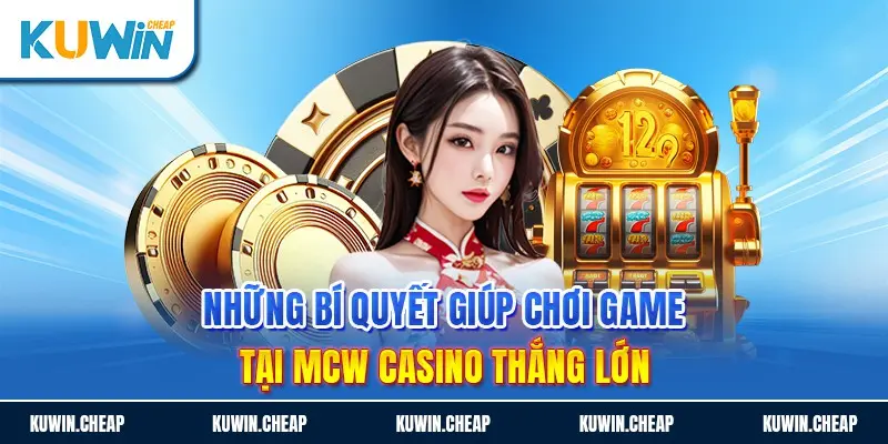 Khi chơi game tại MCW casino bạn cần hiểu luật