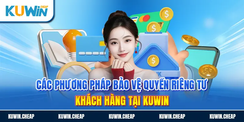 Phương pháp bảo vệ quyền riêng tư được Kuwin áp dụng