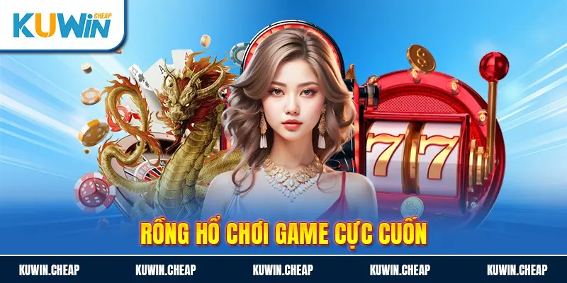 Chơi rồng hổ nhận ngay thu nhập khủng