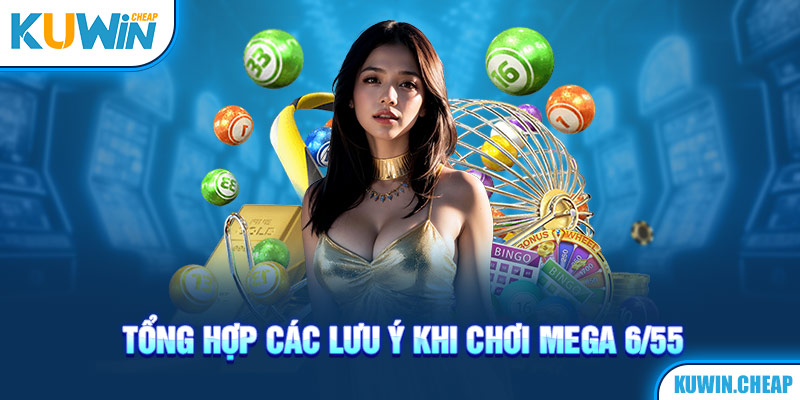 Những lưu ý quan trọng khi tham gia đánh Mega 6/55