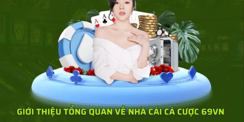 Tìm hiểu thông tin tổng quan về nhà cái 69vn