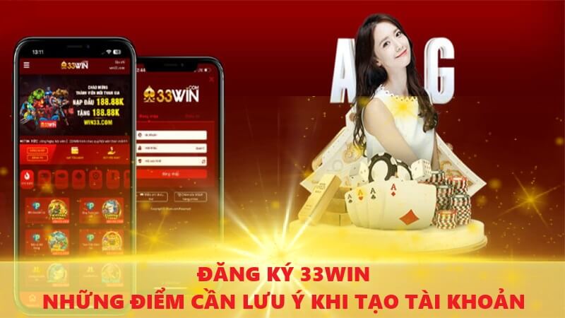 Những điểm quan trọng cần lưu ý khi đăng ký 33Win