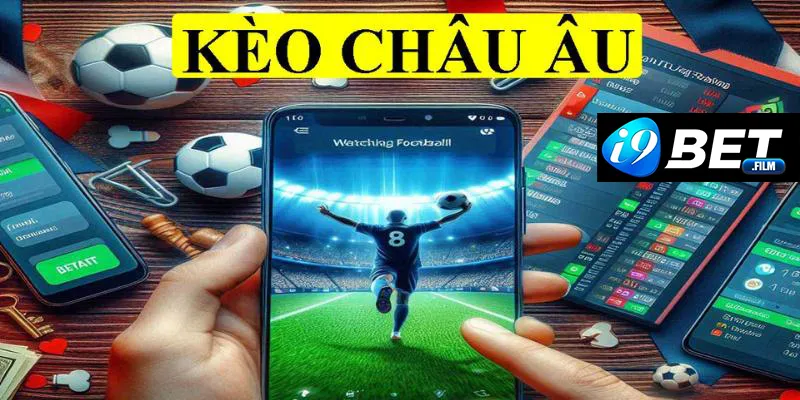 Kèo nhà cái Châu Âu | Tìm hiểu những dạng cược đình đám 2024