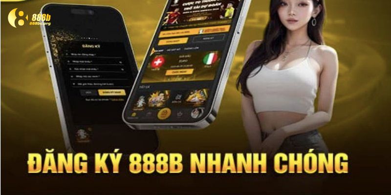 Các lý do cần phải đăng ký 888b nhanh chóng